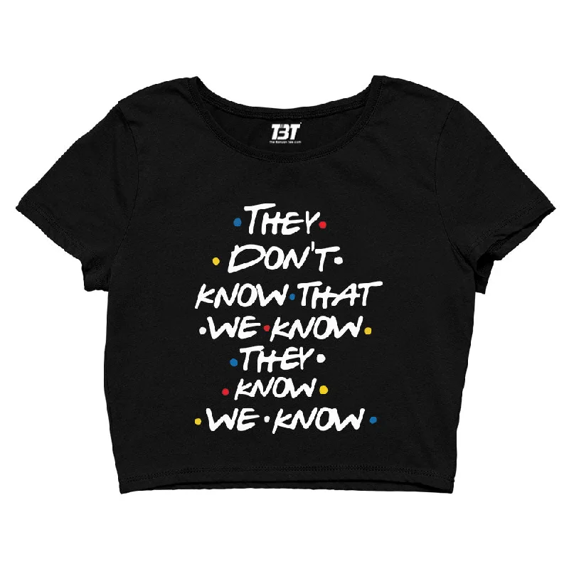 Friends Crop Top - They Don't Know That We Know